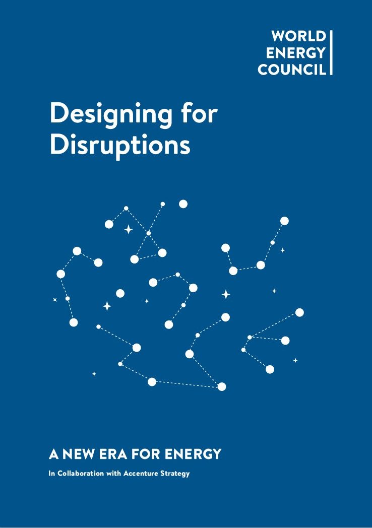 Designing for Disruptions – A NEW ERA FOR ENERGY – World Energy Council In Collaboration with Accenture Strategy